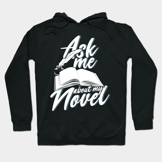 Ask Me About My Novel Novelist Book Author Gift Hoodie by Dolde08